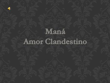 Maná Amor Clandestino.