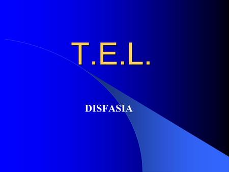 T.E.L. DISFASIA.