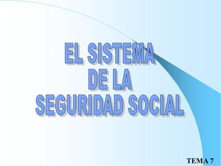 EL SISTEMA DE LA SEGURIDAD SOCIAL.