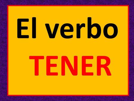 El verbo TENER.