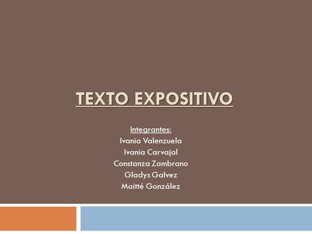 Texto Expositivo Integrantes: Ivania Valenzuela Ivania Carvajal