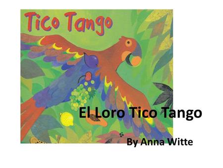 El Loro Tico Tango By Anna Witte.