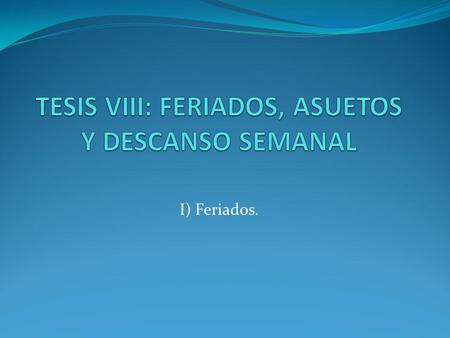 TESIS VIII: FERIADOS, ASUETOS Y DESCANSO SEMANAL