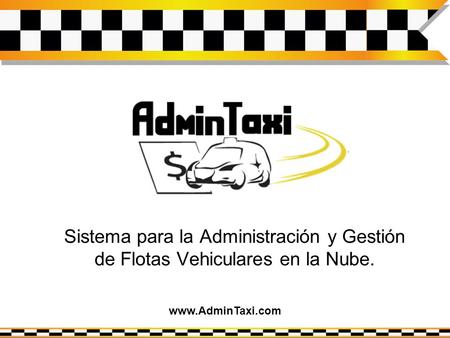 Sistema para la Administración y Gestión de Flotas Vehiculares en la Nube. www.AdminTaxi.com.