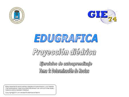 Realizado por: GRUPO DE INNOVACIÓN EDUCATIVA GIE74 “Expresión Gráfica y Cartográfica en Ingeniería” Esta presentación se encuentra protegida por leyes.