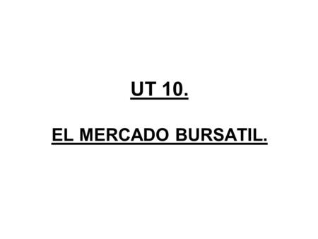UT 10. EL MERCADO BURSATIL..