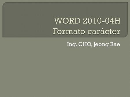 Ing. CHO, Jeong Rae.  Ctrl + A  Detalle  Ctrl + U  Plantilla.
