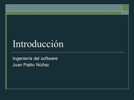 Ingeniería del software Juan Pablo Núñez