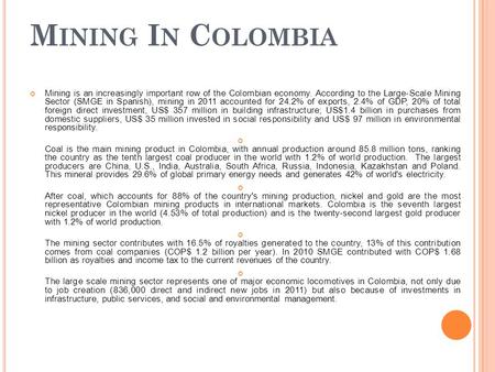 Mining In Colombia Mining is an increasingly important row of the Colombian economy. According to the Large-Scale Mining Sector (SMGE in Spanish), mining.