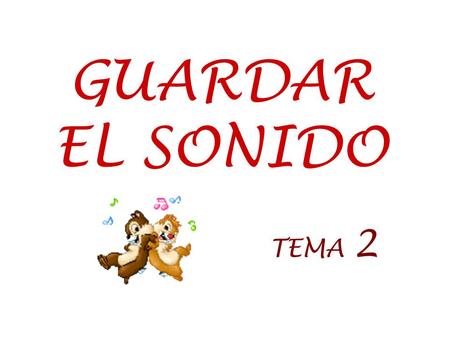 GUARDAR EL SONIDO TEMA 2.