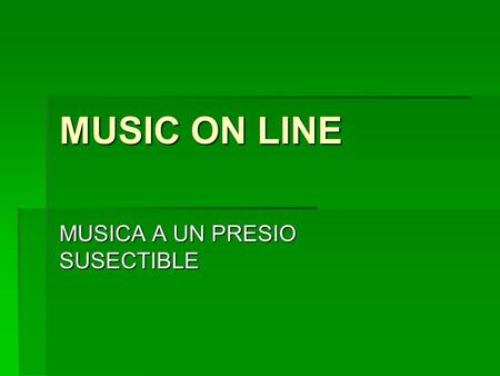MUSIC ON LINE MUSICA A UN PRESIO SUSECTIBLE. THE MUSIC ON LINE  ESTA DE COMPRAR MISICA DEMASIADO COSTOSA Y DE MUY PESIMA CALIDAD?