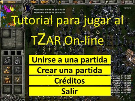 Tutorial para jugar al T Z AR On-line Unirse a una partida Crear una partida Créditos Salir.