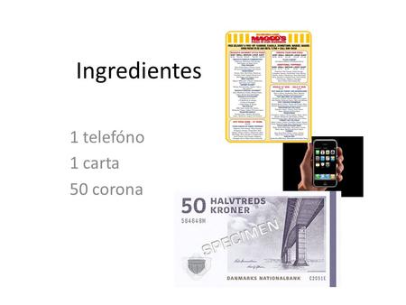 Ingredientes 1 telefóno 1 carta 50 corona.