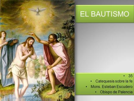 EL BAUTISMO 35 Catequesis sobre la fe Mons. Esteban Escudero