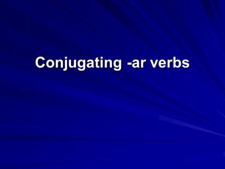Conjugating -ar verbs. Spanish verbs are characterized according to their endings. hablarcomer cantarleer patinarhacer dibujarescribir montar ver alquilarvivir.
