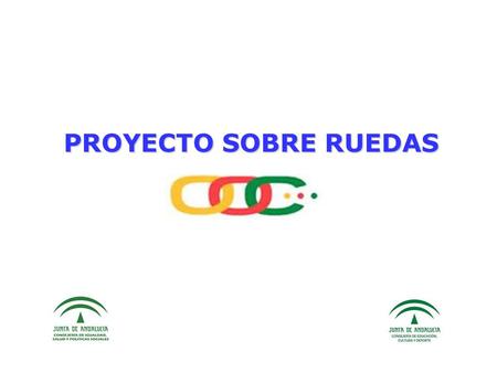 PROYECTO SOBRE RUEDAS. El “ Proyecto SOBRE RUEDAS “ puesto en marcha y coordinado desde el año 2009 por la la Consejería de Igualdad, Salud y Políticas.