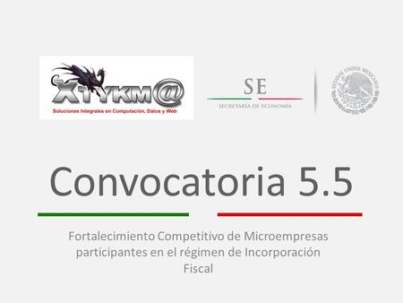 Convocatoria 5.5 Fortalecimiento Competitivo de Microempresas participantes en el régimen de Incorporación Fiscal.