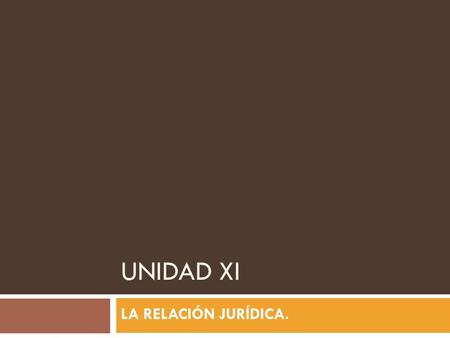 UNIDAD XI LA RELACIÓN JURÍDICA..