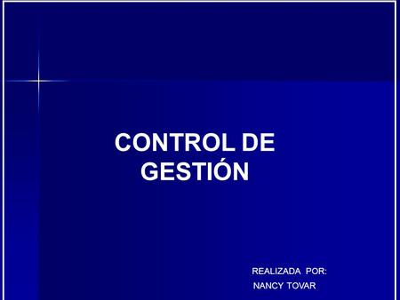 CONTROL DE GESTIÓN REALIZADA POR: NANCY TOVAR.