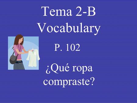 Tema 2-B Vocabulary P. 102 ¿Qué ropa compraste?. la entrada entrance.