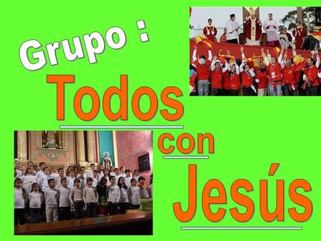 Grupo : Todos con Jesús.