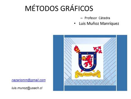 MÉTODOS GRÁFICOS Luis Muñoz Manríquez Profesor Cátedra