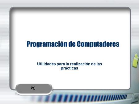 Date | Place Programación de Computadores Utilidades para la realización de las prácticas.