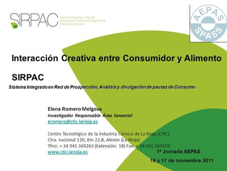 1ª Jornada AEPAS 16 y 17 de noviembre 2011 SIRPAC Interacción Creativa entre Consumidor y Alimento Elena Romero Melgosa
