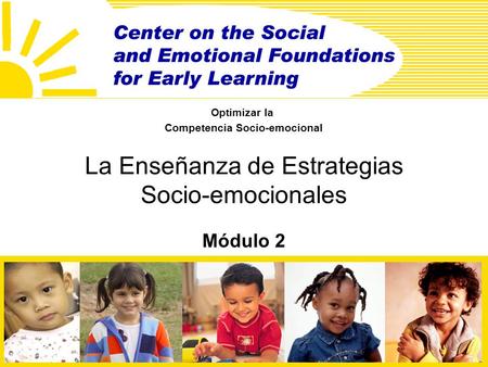 La Enseñanza de Estrategias Socio-emocionales Módulo 2 Optimizar la Competencia Socio-emocional.