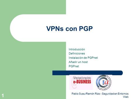 Pablo Suau/Ramón Rizo - Seguridad en Entornos Web 1 VPNs con PGP Introducción Definiciones Instalación de PGPnet Añadir un host PGPnet.