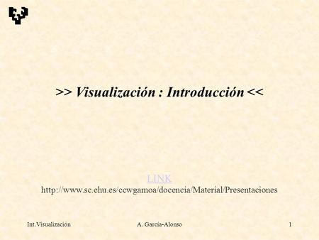 Int.VisualizaciónA. García-Alonso1 >> Visualización : Introducción 