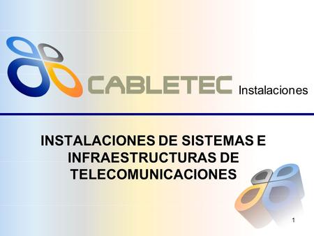 1 INSTALACIONES DE SISTEMAS E INFRAESTRUCTURAS DE TELECOMUNICACIONES Instalaciones.