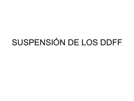 SUSPENSIÓN DE LOS DDFF.