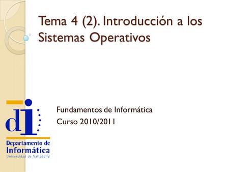 Tema 4 (2). Introducción a los Sistemas Operativos Fundamentos de Informática Curso 2010/2011.