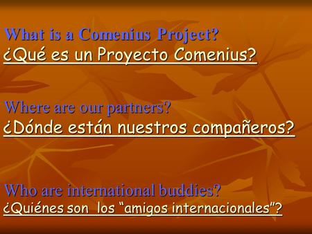 What is a Comenius Project? ¿Qué es un Proyecto Comenius? ¿Qué es un Proyecto Comenius? ¿Qué es un Proyecto Comenius? Where are our partners? ¿Dónde están.