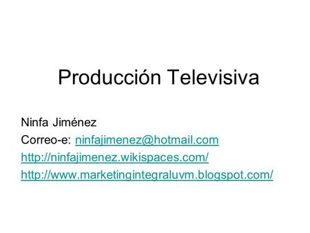 Producción Televisiva Ninfa Jiménez Correo-e: