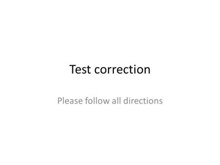 Test correction Please follow all directions. Bienvenida 2 points per question 18 points.