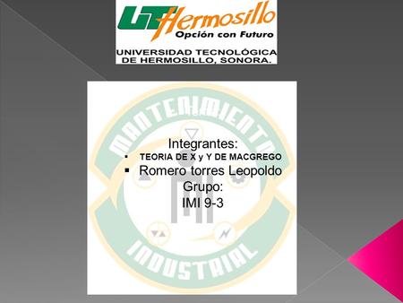 Tema: Integrantes:  TEORIA DE X y Y DE MACGREGO  Romero torres Leopoldo Grupo: IMI 9-3.
