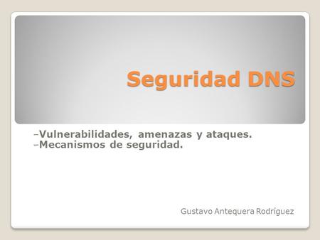 Seguridad DNS –Vulnerabilidades, amenazas y ataques.
