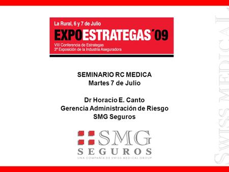 SEMINARIO RC MEDICA Martes 7 de Julio Dr Horacio E. Canto Gerencia Administración de Riesgo SMG Seguros.