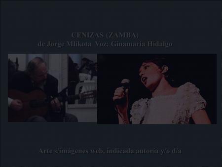 CENIZAS (ZAMBA) de Jorge Mlikota Voz: Ginamaría Hidalgo