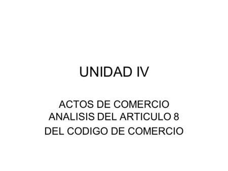 ACTOS DE COMERCIO ANALISIS DEL ARTICULO 8 DEL CODIGO DE COMERCIO