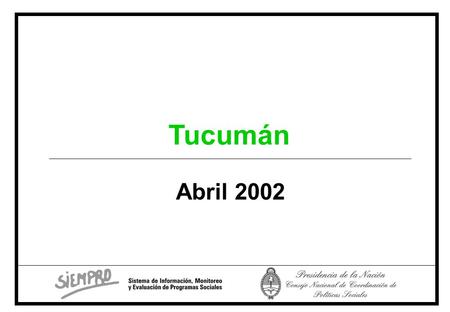 Tucumán Abril 2002. Sociodemográfico Fuente: SIEMPRO, en base a datos de la EPH, INDEC. 1.331.923 personas En el 2001, residían en Tucumán La población.