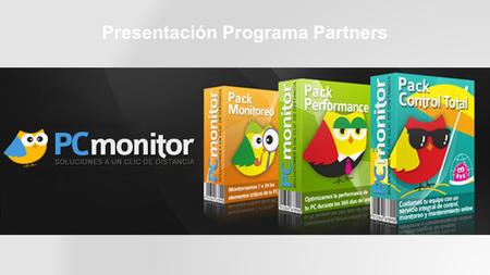 Presentación Programa Partners. Identidad PC Monitor: PC Monitor es el resultado de más de 15 años de experiencia de sus fundadores brindando soluciones.