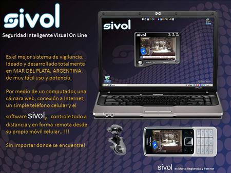 Seguridad Inteligente Visual On Line Es el mejor sistema de vigilancia. Ideado y desarrollado totalmente en MAR DEL PLATA, ARGENTINA. de muy fácil uso.