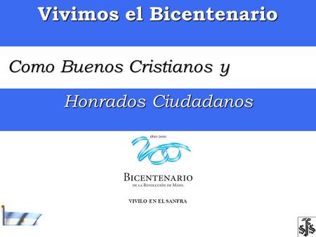 Como Buenos Cristianos y Honrados Ciudadanos Vivimos el Bicentenario VIVILO EN EL SANFRA.