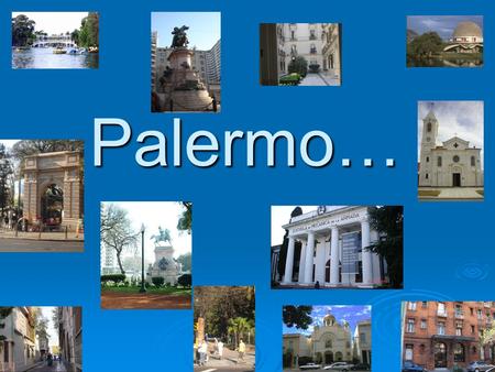 Palermo… Barrio: Palermo  Integrantes:Macarena Suárez Muñoz, María Martina Aguerre, Camila Licciardone y Maia Villarino Salas.