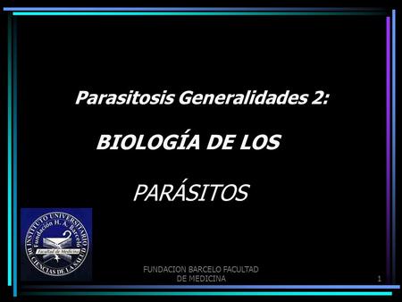 Parasitosis Generalidades 2: BIOLOGÍA DE LOS
