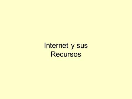 Internet y sus Recursos.