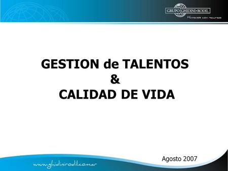 GESTION de TALENTOS & CALIDAD DE VIDA Agosto 2007.